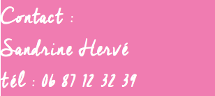 Contact : Sandrine Hervé tél : 06 87 12 32 39